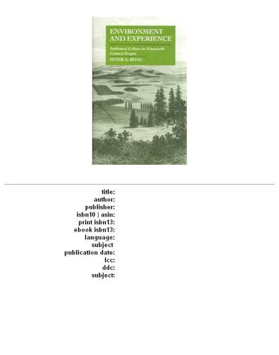 Environment and Experience: Settlement Culture in Nineteenth-Century Oregon  