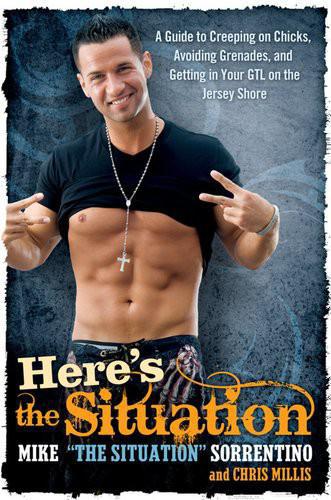 Here's the Situation: A Guide to Creeping on Chicks, Avoiding Grenades, and Getting in Your GTL on the Jersey Shore