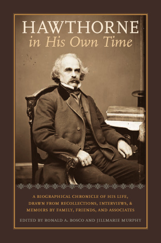 Hawthorne in His Own Time: A Biographical Chronicle of His Life,Drawn from Recollections,Interviews, and Memoirs by Family,Frie (Writers in Their Own Time)