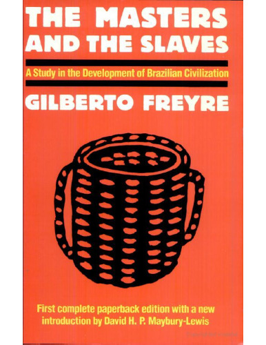 The Masters and the Slaves (Casa-Grande & Senzala): A Study in the Development of Brazilian Civilization  