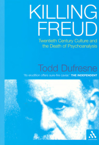 Killing Freud: Twentieth Century Culture and the Death of Psychoanalysis