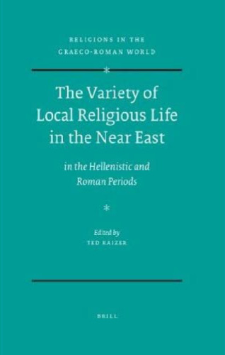 The Variety of Local Religious Life in the Near East In the Hellenistic and Roman Periods
