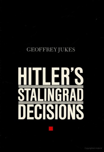 Hitler's Stalingrad Decisions (International Crisis Behavior, Vol 5)
