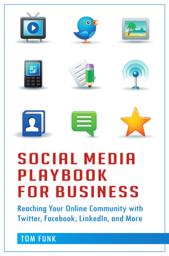 Social Media Playbook for Business: Reaching Your Online Community with Twitter, Facebook, LinkedIn, and More