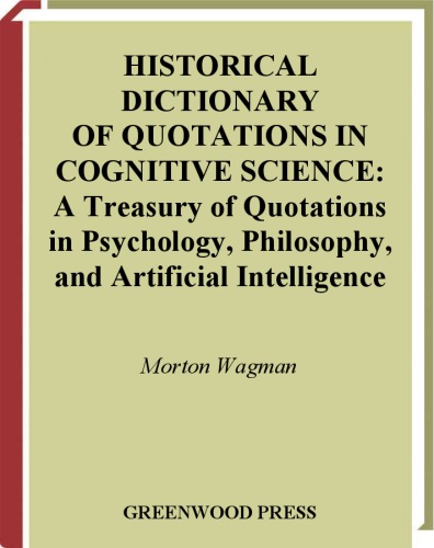 Historical Dictionary of Quotations in Cognitive Science: A Treasury of Quotations in Psychology, Philosophy, and Artificial Intelligence