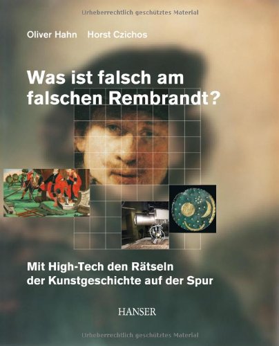 Was ist falsch am falschen Rembrandt?. Mit High-Tech den Rätseln der Kunstgeschichte auf der Spur