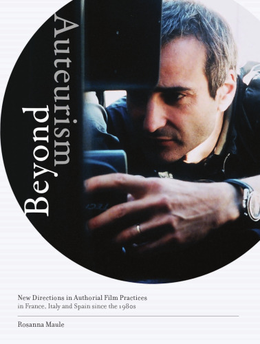 Beyond Auteurism: New Directions in Authorial Film Practices in France, Italy and Spain since the 1980s