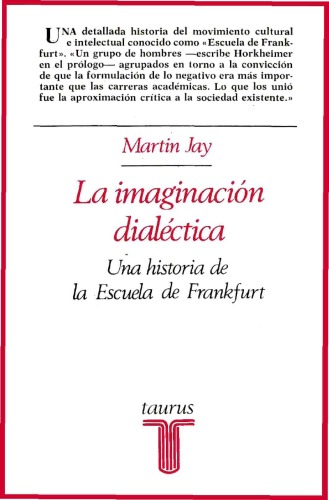 La imaginación dialéctica: historia de la Escuela de Frankfurt y el Instituto de Investigación Social (1923-1950)  