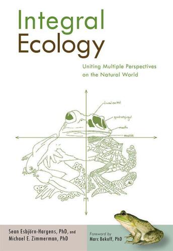 Integral Ecology: Uniting Multiple Perspectives on the Natural World (Integral Books)  