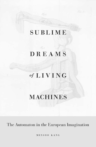 Sublime Dreams of Living Machines: The Automaton in the European Imagination