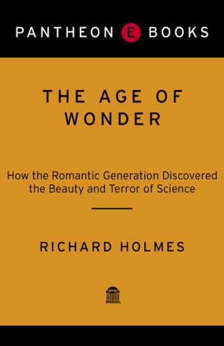 The Age of Wonder: The Romantic Generation and the Discovery of the Beauty and Terror of Science