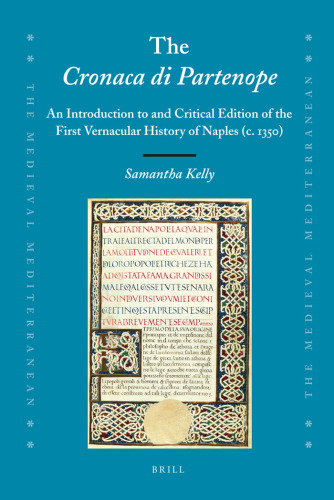 The Cronaca di Partenope: An Introduction to and Critical Edition of the First Vernacular History of Naples (c. 1350) (Medieval Mediterranean)