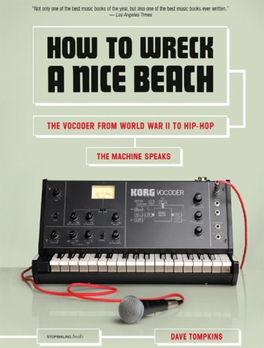 How to Wreck a Nice Beach: The Vocoder from World War II to Hip-Hop, The Machine Speaks