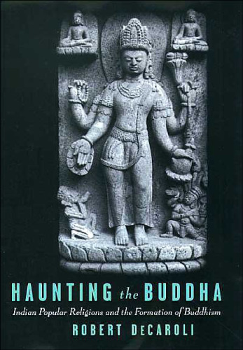 Haunting the Buddha: Indian Popular Religions and the Formation of Buddhism  