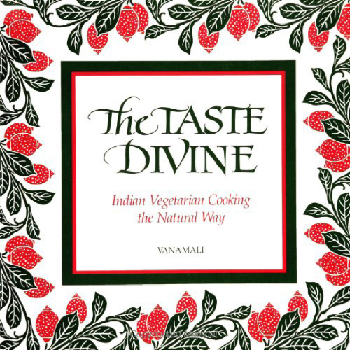 The Taste Divine: Indian Vegetarian Cooking the Natural Way