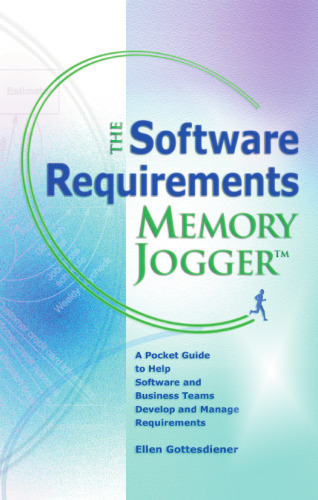 The Software Requirements Memory Jogger: A Pocket Guide to Help Software And Business Teams Develop And Manage Requirements (Memory Jogger)  