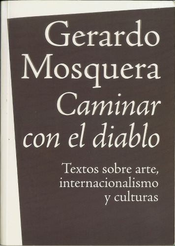 Caminar con el diablo: textos sobre arte, internacionalización y culturas