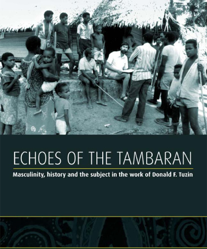 Echoes of the Tambaran: Masculinity, History and the Subject in the Work of Donald F. Tuzin  