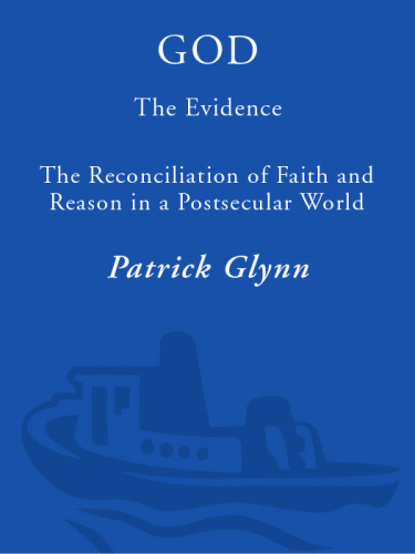 God: the evidence : the reconciliation of faith and reason in a postsecular world  
