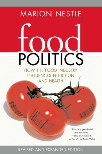 Food Politics: How the Food Industry Influences Nutrition, and Health, Revised and Expanded Edition (California Studies in Food and Culture)  