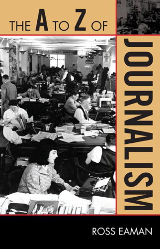 The A to Z of Journalism (The A to Z Guide Series)  