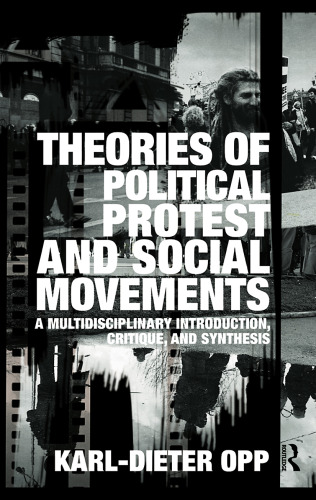Theories of Political Protest and Social Movements: A Multidisciplinary Introduction, Critique, and Synthesis  