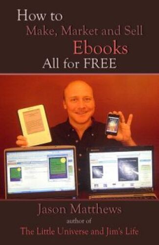 How to Make, Market and Sell Ebooks - All for FREE: Ebooksuccess4free  