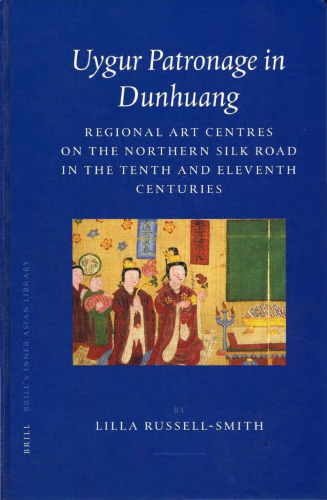 Uygur Patronage in Dunhuang: Regional Art Centres on the Northern Silk Road in the Tenth Century (Brill's Inner Asian Library)