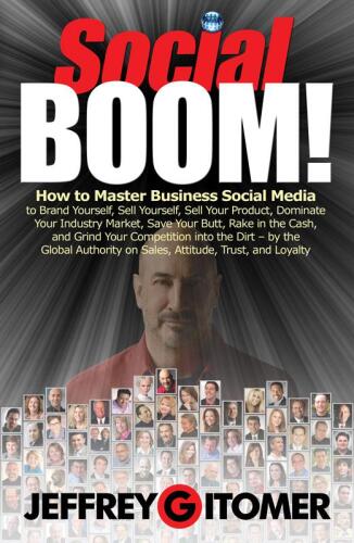 Social BOOM!: How to Master Business Social Media to Brand Yourself, Sell Yourself, Sell Your Product, Dominate Your Industry Market, Save Your Butt, ... and Grind Your Competition into the Dirt