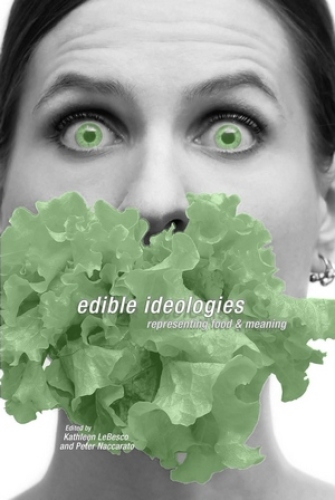 Edible Ideologies: Representing Food and Meaning  