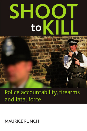 Shoot to Kill: Police accountability, firearms and fatal force  