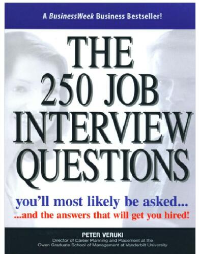 The 250 Job Interview Questions You'll Most Likely Be Asked...And The Answers That Will Get You Hired!