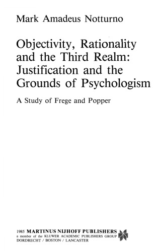 Objectivity, Rationality and the Third Realm: Justification and the Grounds of Psychologism: A Study of Frege and Popper
