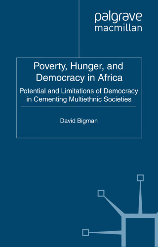 Poverty, Hunger and Democracy in Africa: Potential and Limitations of Democracy in Cementing Multi-Ethnic Societies  
