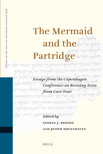The Mermaid and the Partridge. Essays from the Copenhagen Conference on Revising Texts from Cave Four (Studies on the Texts of the Desert of Judah 96)