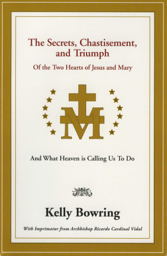 Secrets, Chastisement, and Triumph of the Two Hearts of Jesus and Mary: And What Heaven Is Calling Us to Do