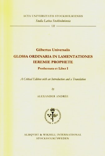 Gilbertus Universalis GLOSSA ORDINARIA IN LAMENTATIONES IEREMIE PROPHETE - Prothemata et Liber I - A Critical Edition with an Introduction and a Translation