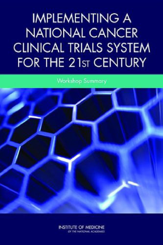 Implementing a National Cancer Clinical Trials System for the 21st Century: A Workshop Summary