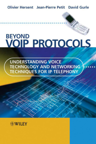 Beyond VoIP Protocols: Understanding Voice Technology and Networking Techniques for IP Telephony