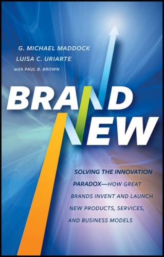 Brand New: Solving the Innovation Paradox -- How Great Brands Invent and Launch New Products, Services, and Business Models  