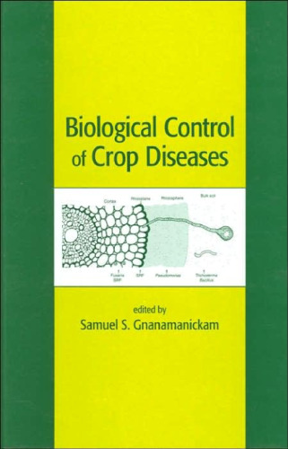 Biological Control of Crop Diseases (Books in Soils, Plants & the Environment)