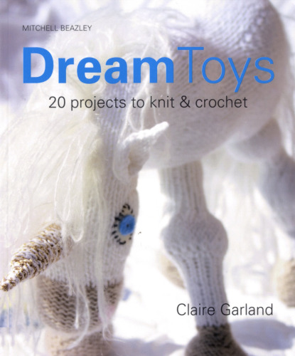 Dream Toys: More Than 20 Projects to Knit and Crochet