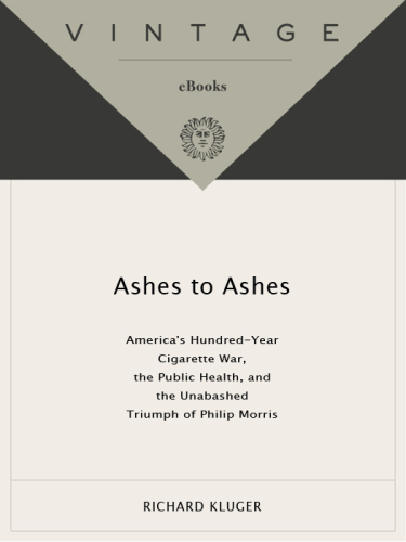 Ashes to Ashes: America's Hundred-year Cigarette War, The Public Health, and the Unabashed Triumph of Philip Morris