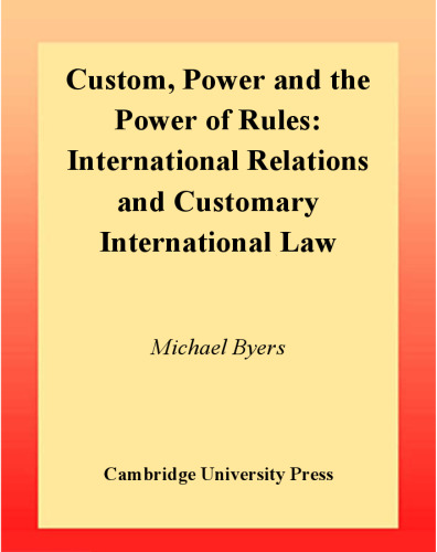 Custom, Power and the Power of Rules: International Relations and Customary International Law  