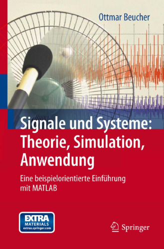 Signale und Systeme: Theorie, Simulation, Anwendung: Eine beispielorientierte Einführung mit MATLAB  