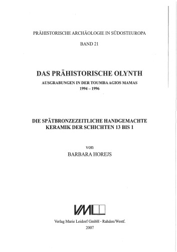 Das prähistorische Olynth: Ausgrabungen in der Toumba Agios Mamas 1994-1996. Die Spätbronzezeitliche Handgemachte Keramik der Schichten 13 bis 1  