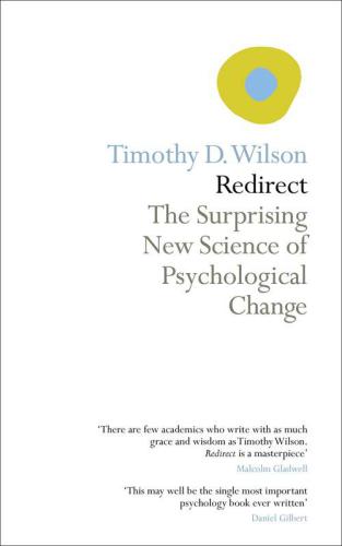Redirect: The Surprising New Science of Psychological Change  