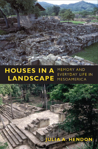 Houses in a Landscape: Memory and Everyday Life in Mesoamerica (Material Worlds)