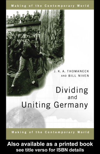 Dividing and Uniting Germany (The Making of the Contemporary World)  