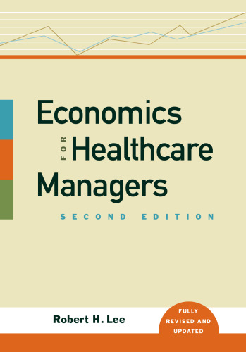 Economics for Healthcare Managers, Second Edition